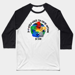 In A World Where You Can Be Anything Be Kind v2 Baseball T-Shirt